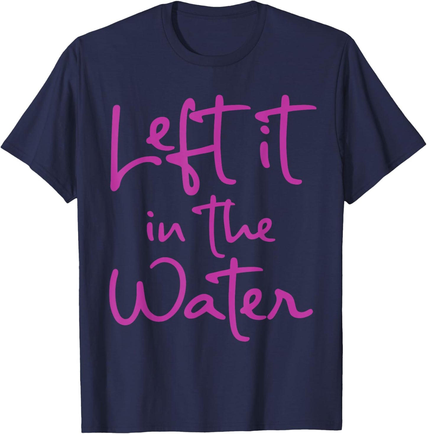 Left It In The Water Funny Cute Christian Faith Baptism Gift T-Shirt - T-Shirt | Navy