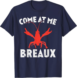 Come At Me Breaux Crawfish Funny Mardi Gras Carnival Lobster T-Shirt - T-Shirt | Navy