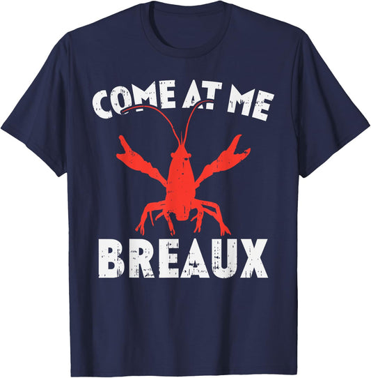 Come At Me Breaux Crawfish Funny Mardi Gras Carnival Lobster T-Shirt - T-Shirt | Navy