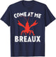 Come At Me Breaux Crawfish Funny Mardi Gras Carnival Lobster T-Shirt - T-Shirt | Navy