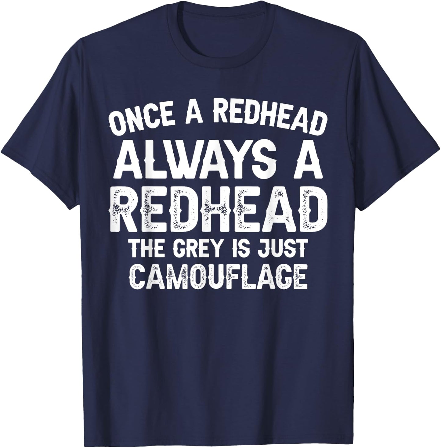 Once a redhead always a redhead the grey is just camouflage T-Shirt - T-Shirt | Navy