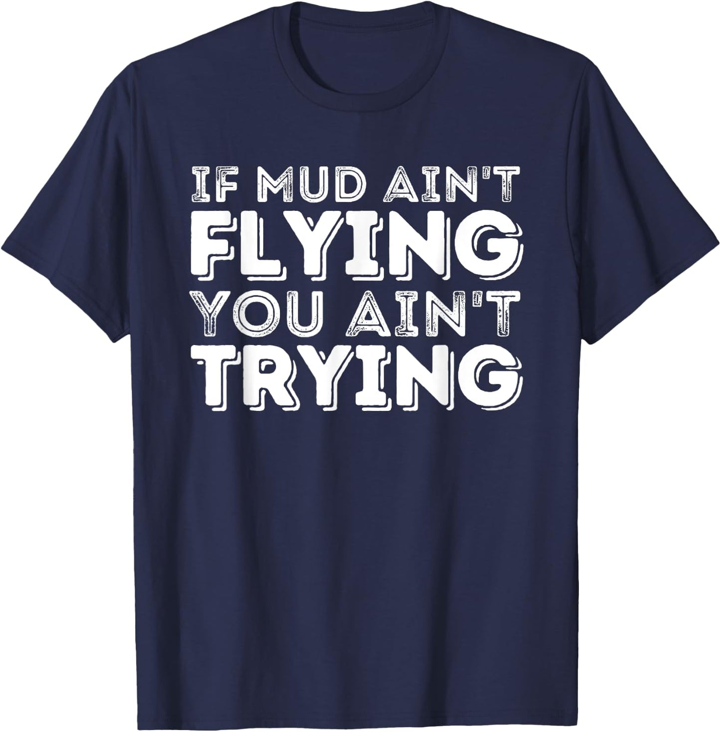 If Mud Ain't Flying You Ain't Trying - Quad ATV 4 Wheeler T-Shirt - T-Shirt | Navy