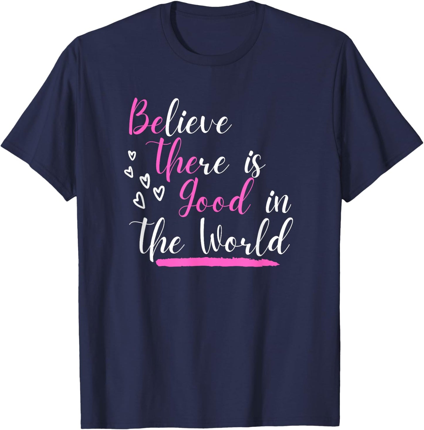 Believe There Is Good In The World Hidden Positive Message T-Shirt - T-Shirt | Navy