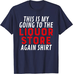 This Is My Going To The Liquor Store Again Drinking Quote T-Shirt - T-Shirt | Navy