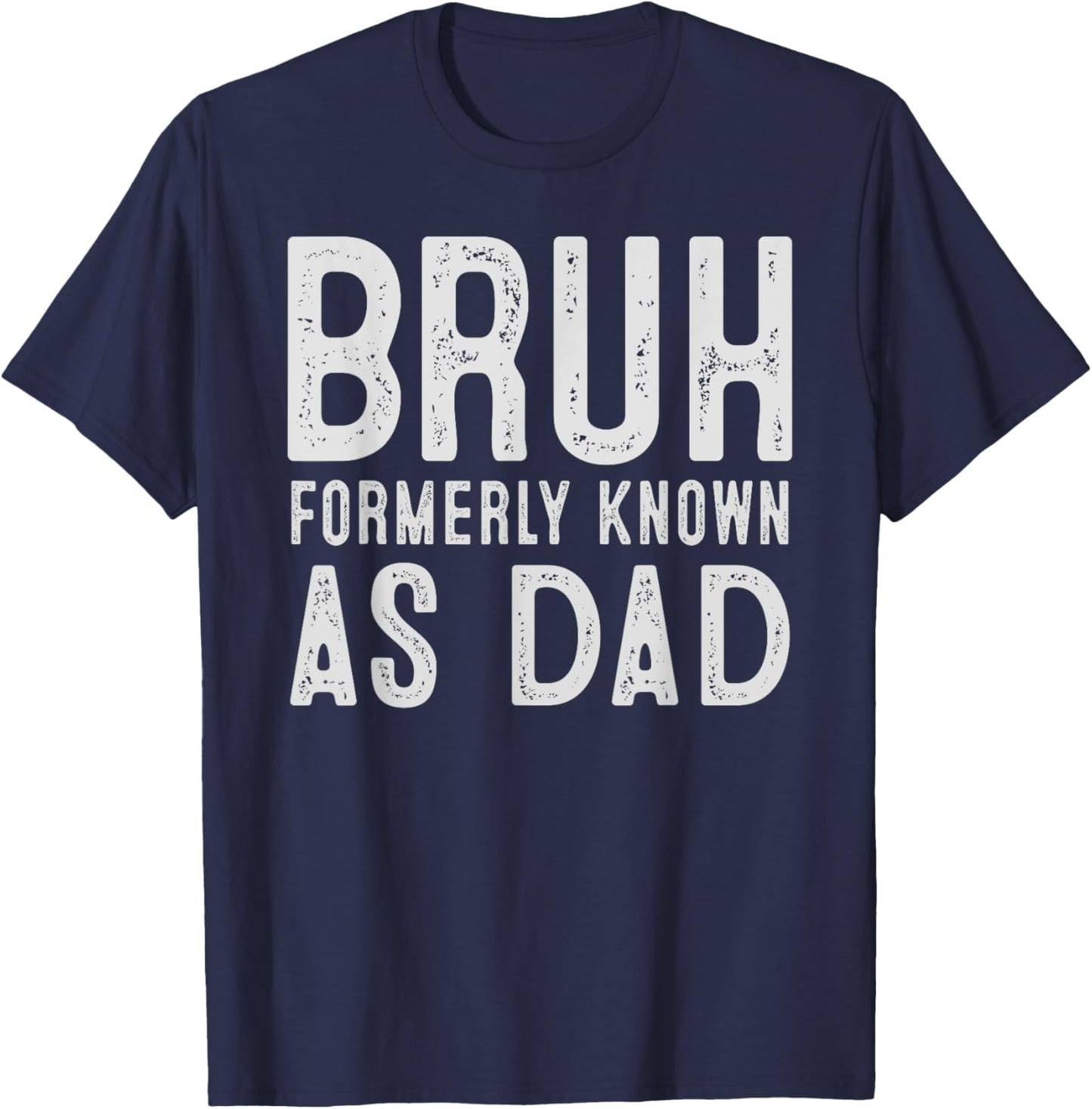 Bruh Formerly Known As Dad Funny Father's Day T-Shirt - T-Shirt | Navy