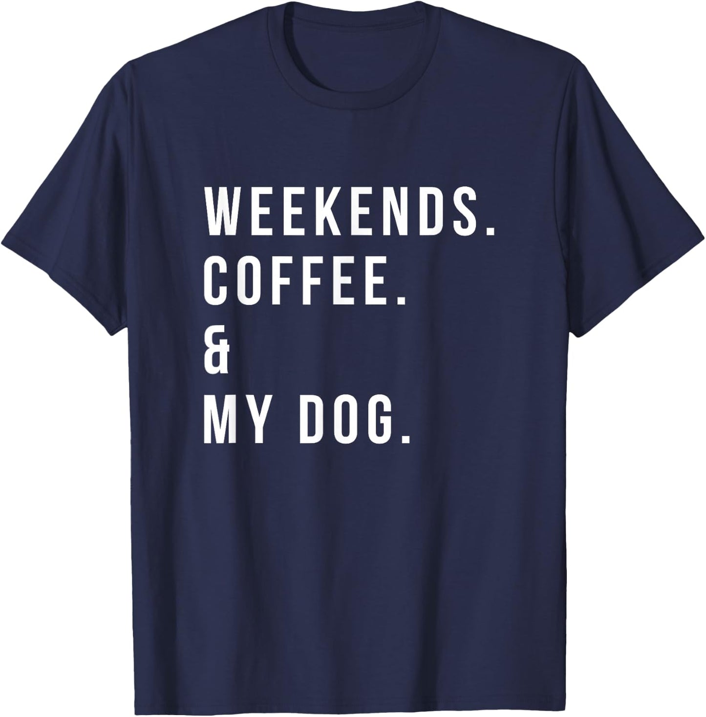 Weekends Coffee and My Dog Shirt Funny Dog Lover T-Shirt - T-Shirt | Navy