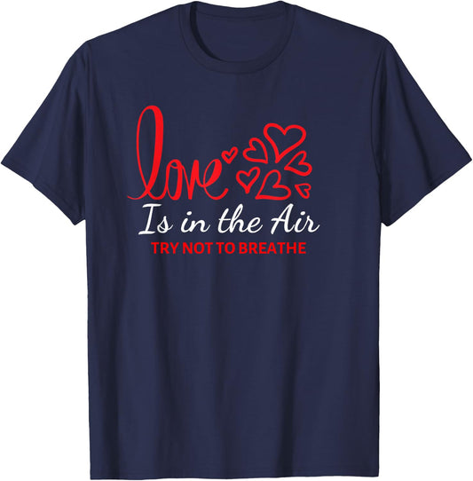 Love Is In The Air Try Not To Breathe Funny Anti-Valentines T-Shirt - T-Shirt | Navy