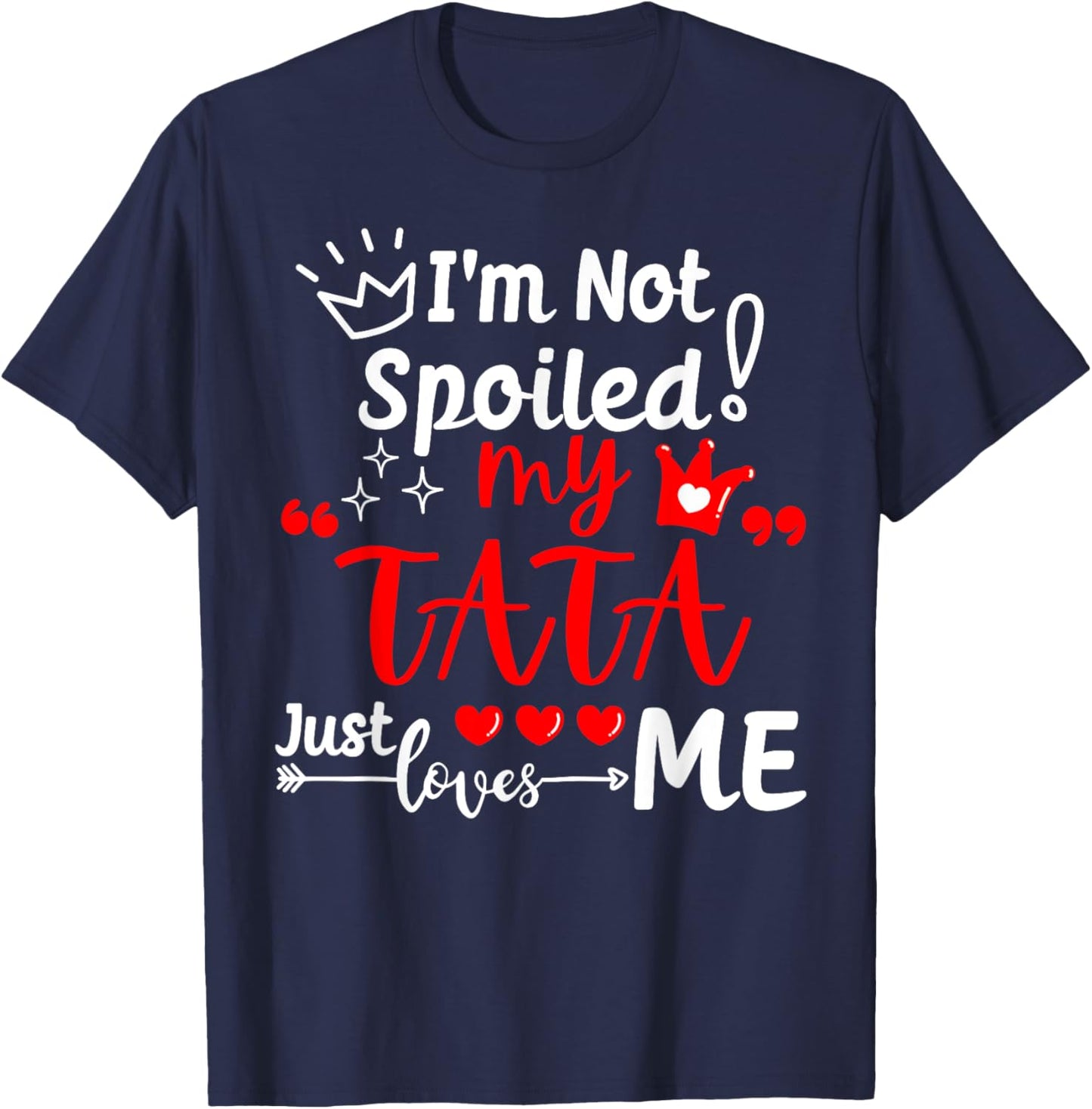 I'm Not Spoiled My TATA Just Loves Me Kid Team Kids Matching T-Shirt - T-Shirt | Navy