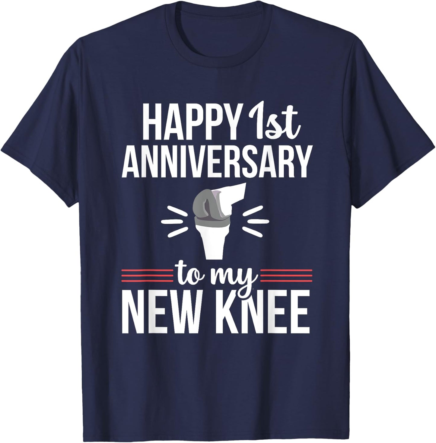 1st Anniversary Knee Replacement Funny Surgery Recovery T-Shirt - T-Shirt | Navy