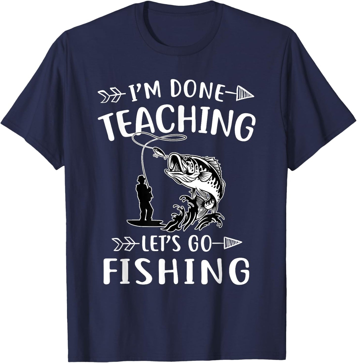 I'm Done Teacher Let's Go Fishing Last Day Of School Teacher Women T-Shirt - T-Shirt | Navy