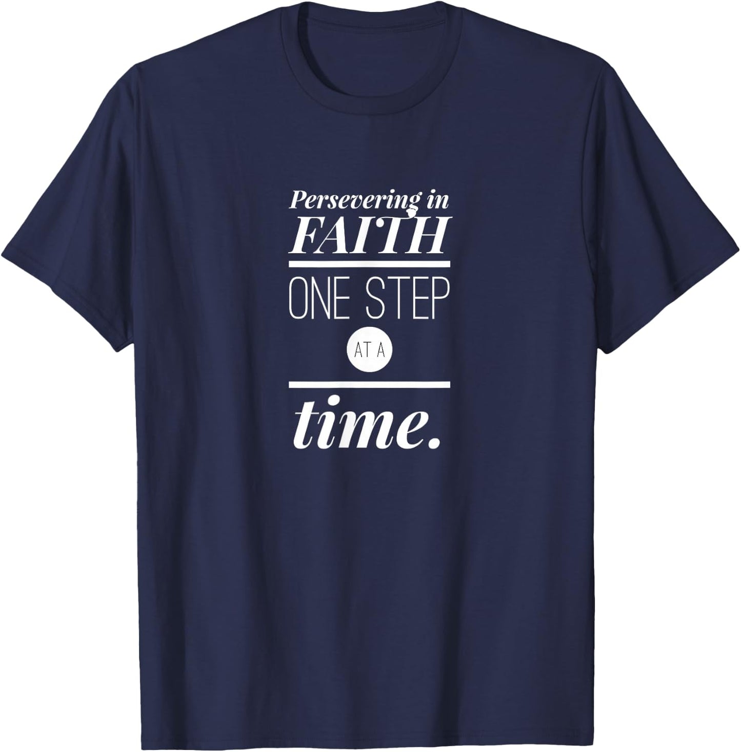 Persevering in Faith One Step at a Time Christian Faith T-Shirt - T-Shirt | Navy