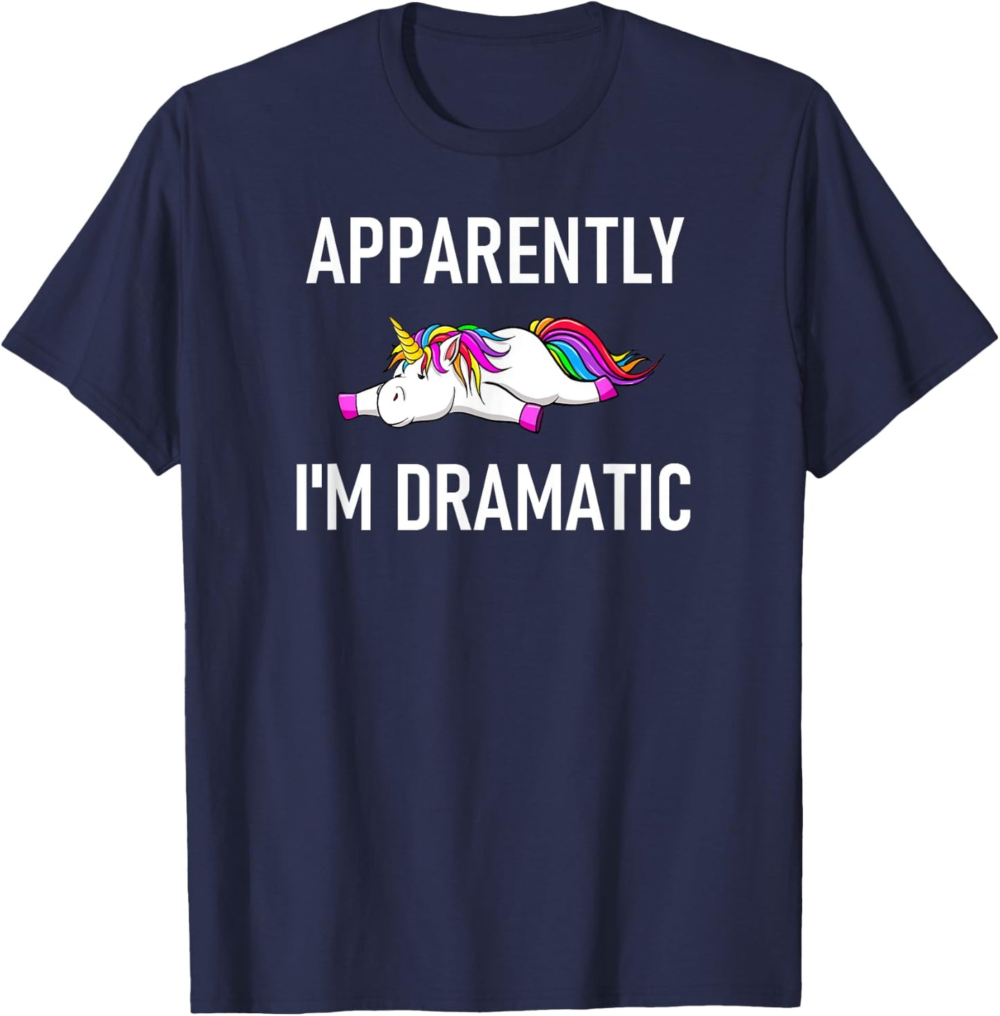 Apparently I'm Dramatic Unicorn, Funny, Jokes, Sarcastic T-Shirt - T-Shirt | Navy