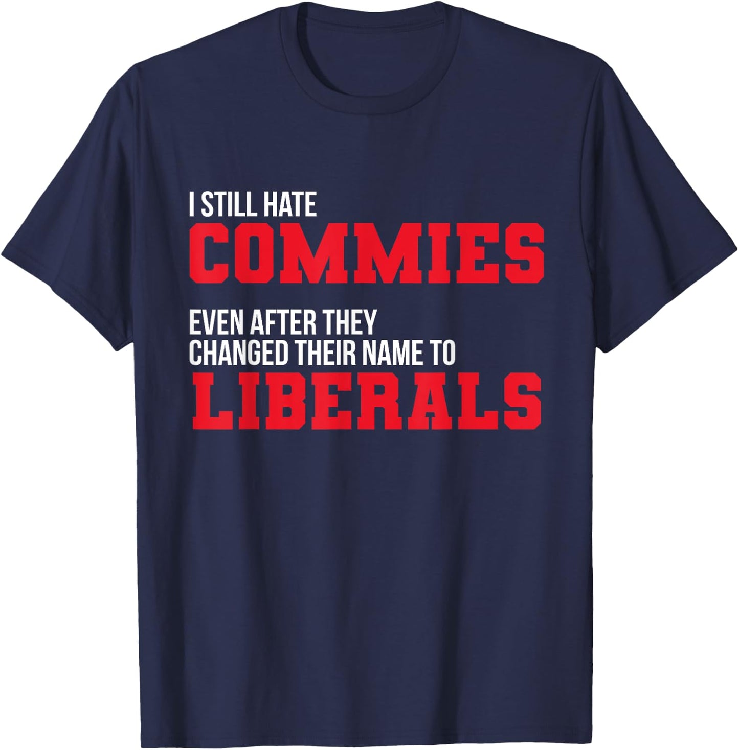 I Hate Commies Even They Changed To Liberals Patriotic Men T-Shirt - T-Shirt | Navy