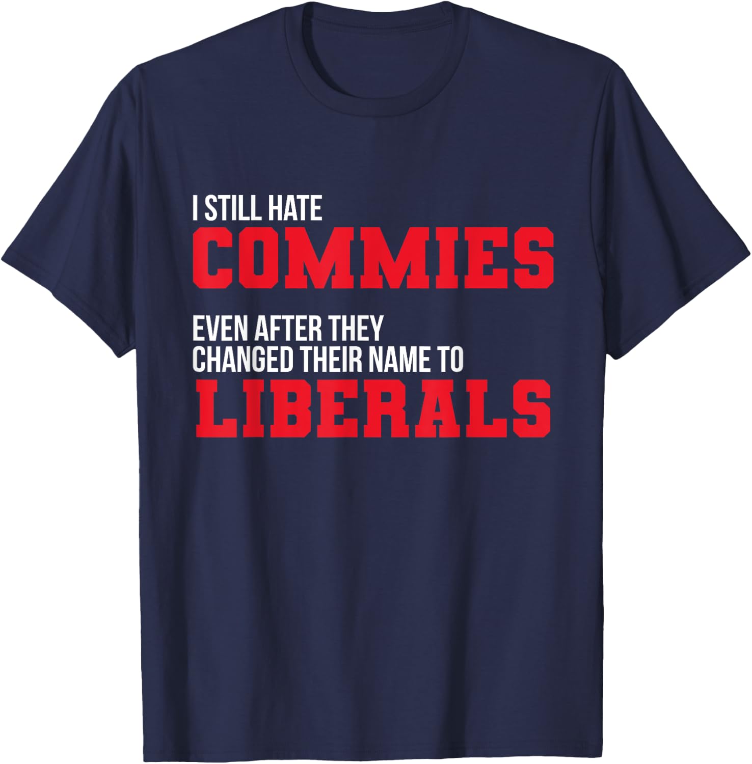 I Hate Commies Even They Changed To Liberals Patriotic Men T-Shirt - T-Shirt | Navy