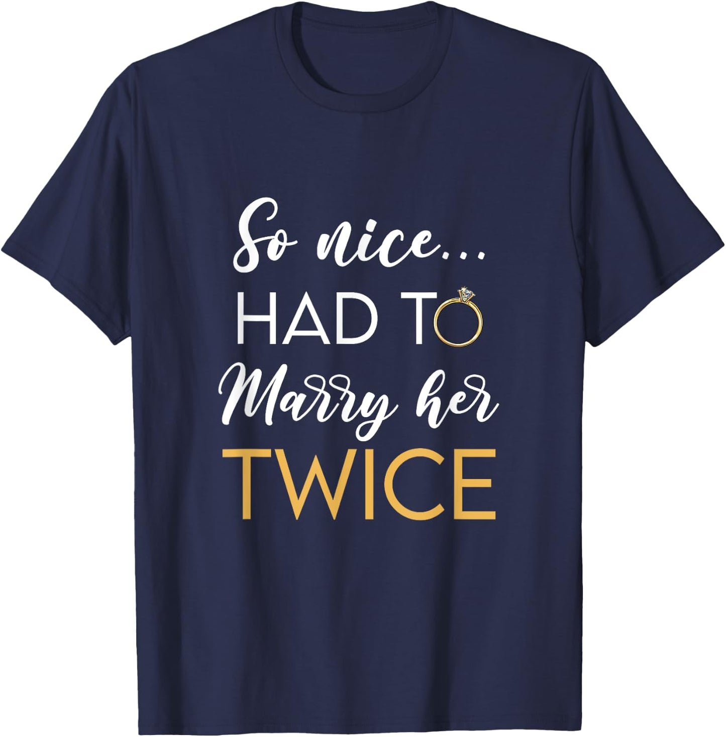 So Nice Had To Marry Her Twice Wedding Vow Renewal Ceremony T-Shirt - T-Shirt | Navy