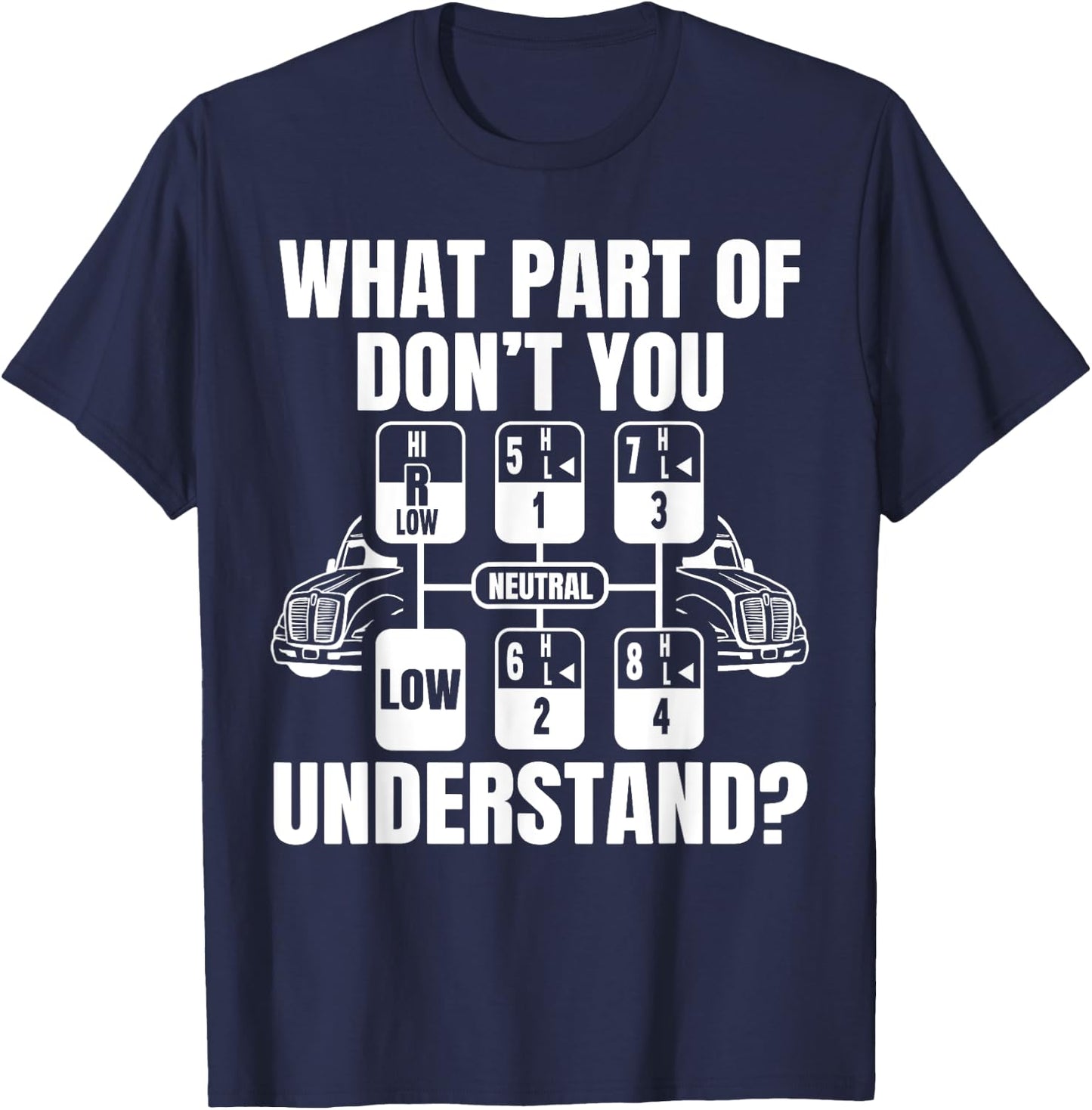 What Part Of Don't You Understand Funny Trucker Truck Driver T-Shirt - T-Shirt | Navy