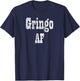 Gringo AF - Fiesta Design for Funny Adult Humor T-Shirt - T-Shirt | Navy