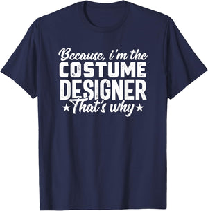 Because Costume Designer Theater Film Crew Novelty T-Shirt - T-Shirt | Navy