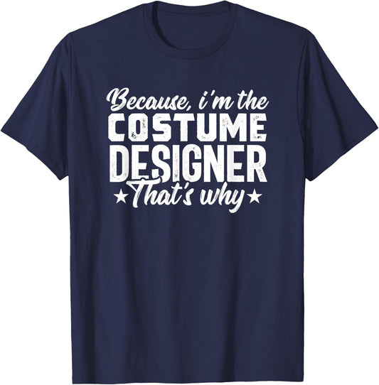 Because Costume Designer Theater Film Crew Novelty T-Shirt - T-Shirt | Navy