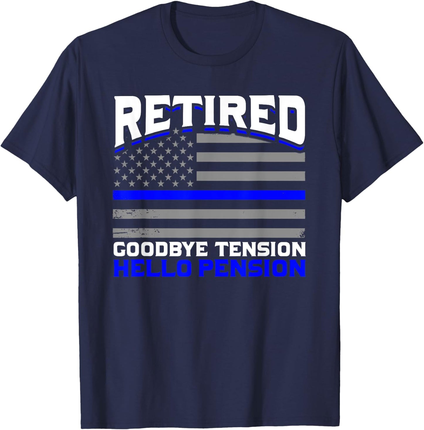 Retired Goodbye Pension Hello Tension Police T-Shirt - T-Shirt | Navy