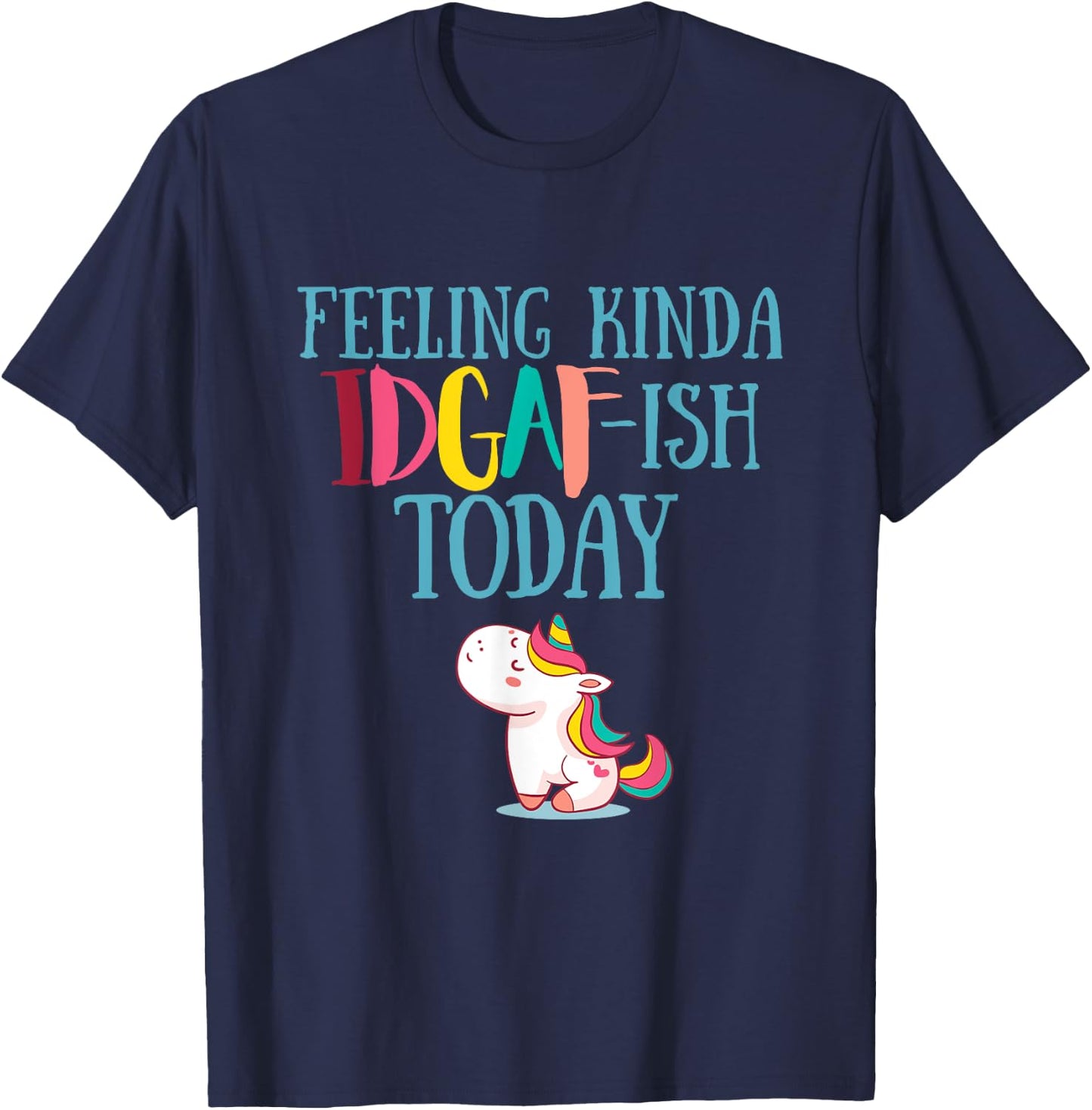 Feeling Kinda IDGAf-ish Today Funny Unicorn Gift T-Shirt - T-Shirt | Navy