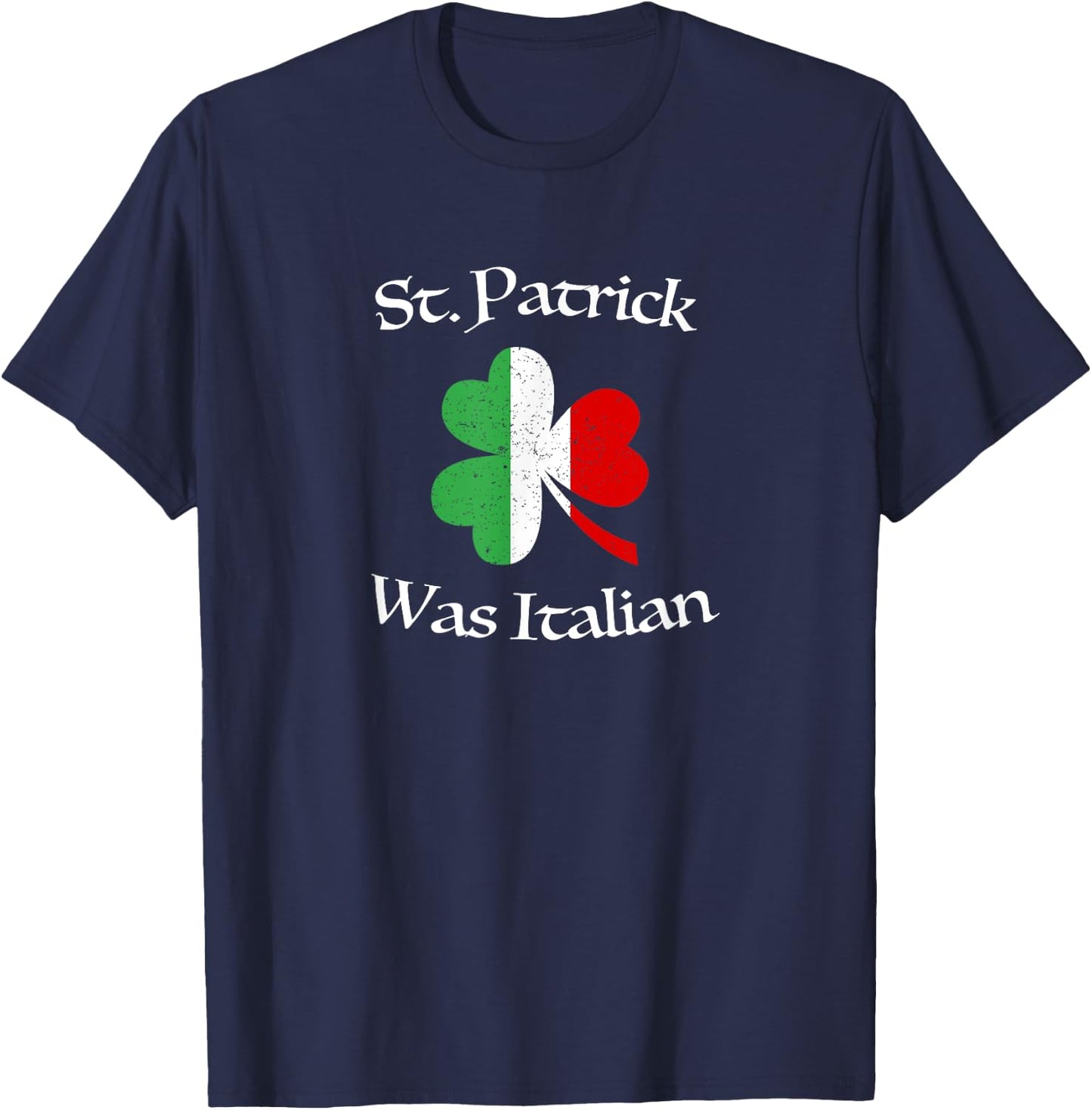 St Patrick Was Italian Shirt | Shamrock | Italy Flag T-Shirt - T-Shirt | Navy