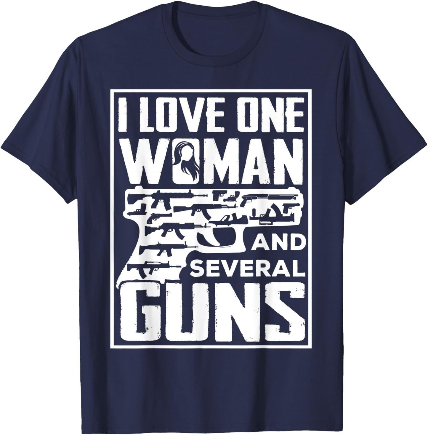 I Love One Woman And Several Guns - Gun Owner T-Shirt - T-Shirt | Navy