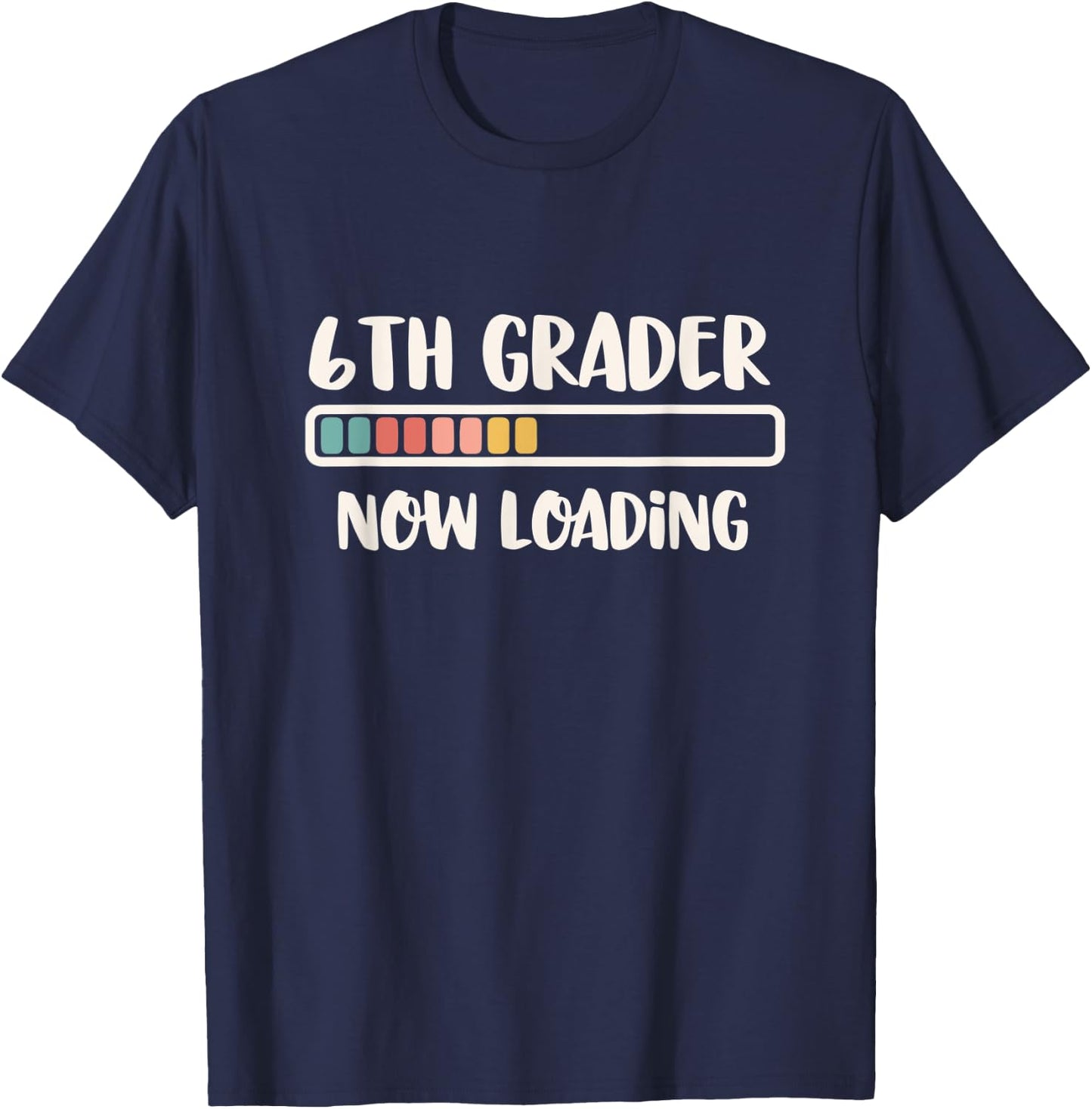 Back to School Sixth Grade 6 | 6th Grader Now Loading T-Shirt - T-Shirt | Navy