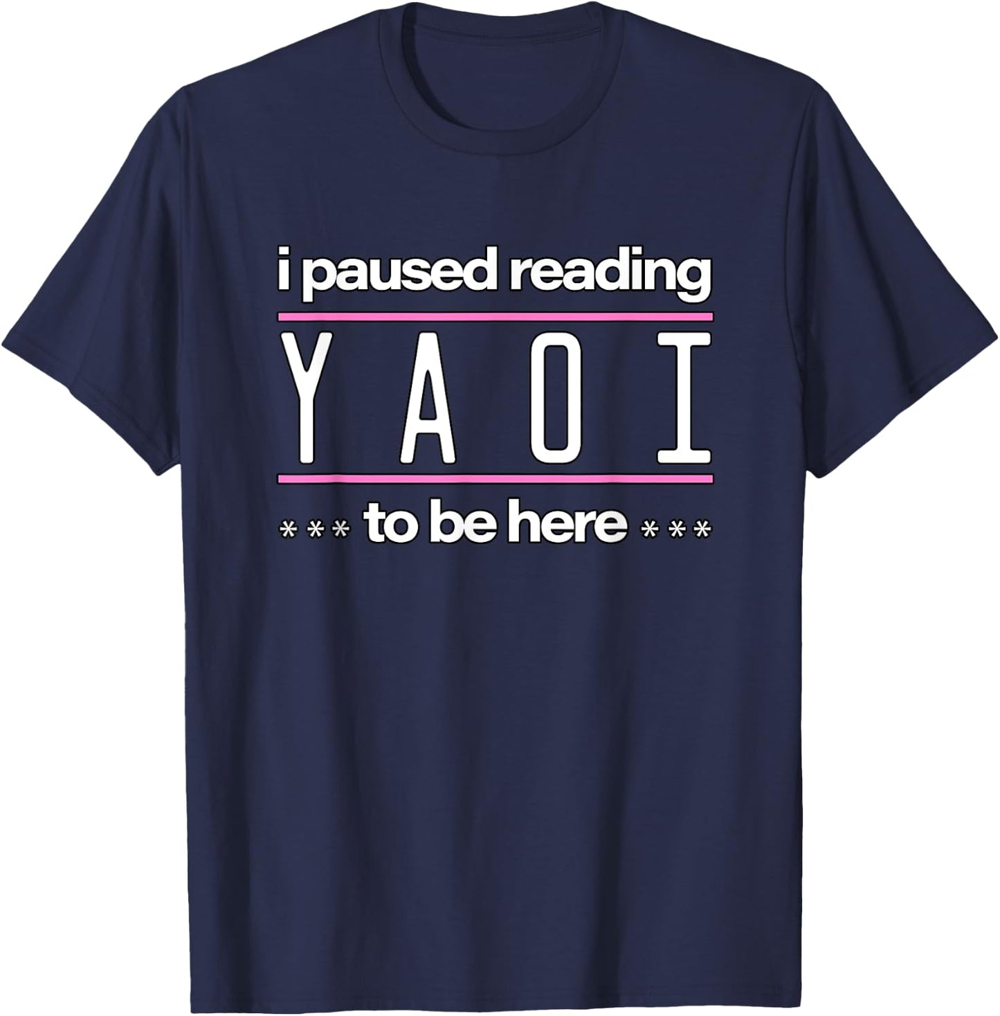 I Paused Reading Yaoi To Be Here - Fujoshi Yaoi Manga BL T-Shirt - T-Shirt | Navy