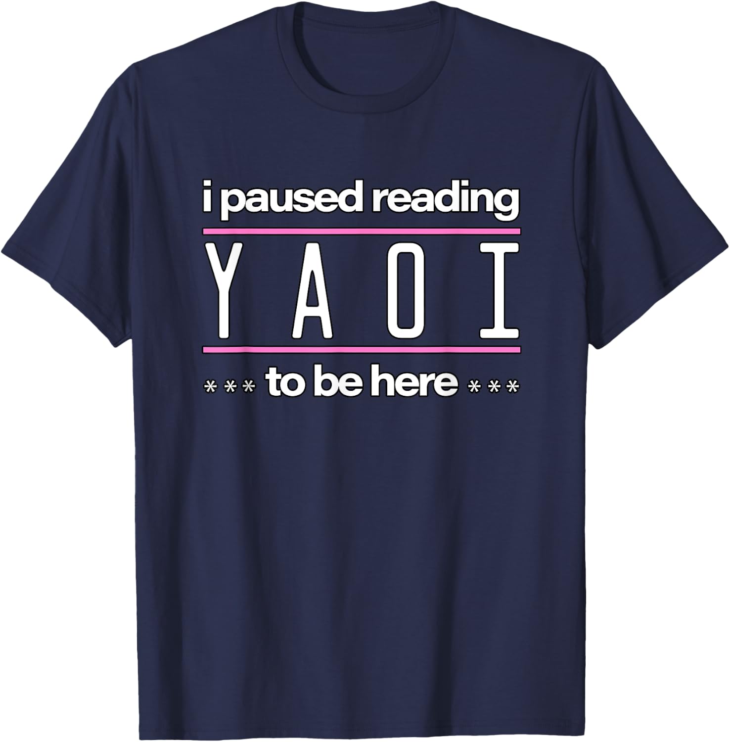 I Paused Reading Yaoi To Be Here - Fujoshi Yaoi Manga BL T-Shirt - T-Shirt | Navy