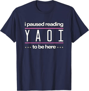 I Paused Reading Yaoi To Be Here - Fujoshi Yaoi Manga BL T-Shirt - T-Shirt | Navy