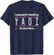 I Paused Reading Yaoi To Be Here - Fujoshi Yaoi Manga BL T-Shirt - T-Shirt | Navy