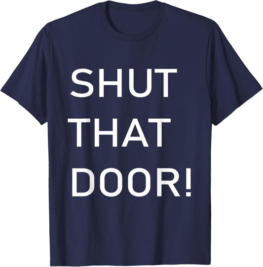 Shut That Door Funny Old Joke T-Shirt - T-Shirt | Navy