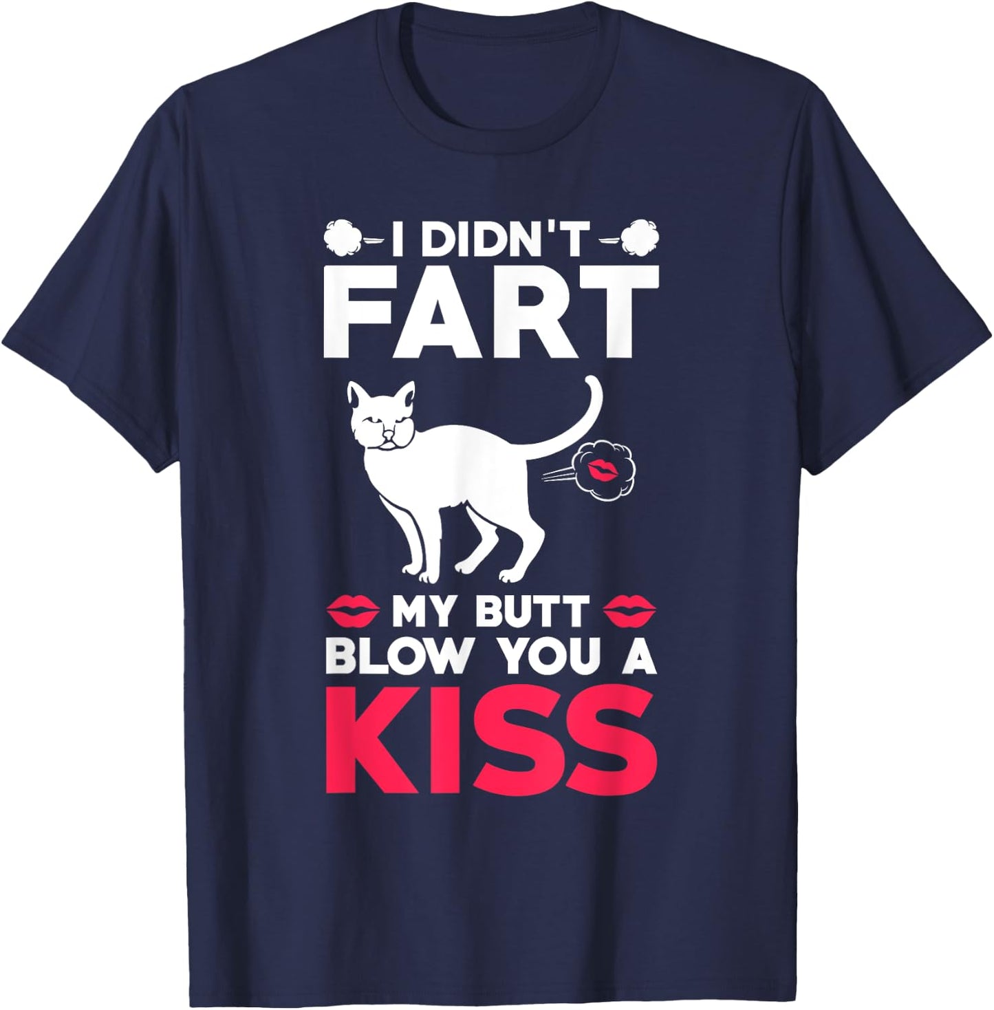 I didn't Fart My Butt Blow You A Kiss Funny Cat Gift Cats Men Women Kids T-Shirt - T-Shirt | Navy