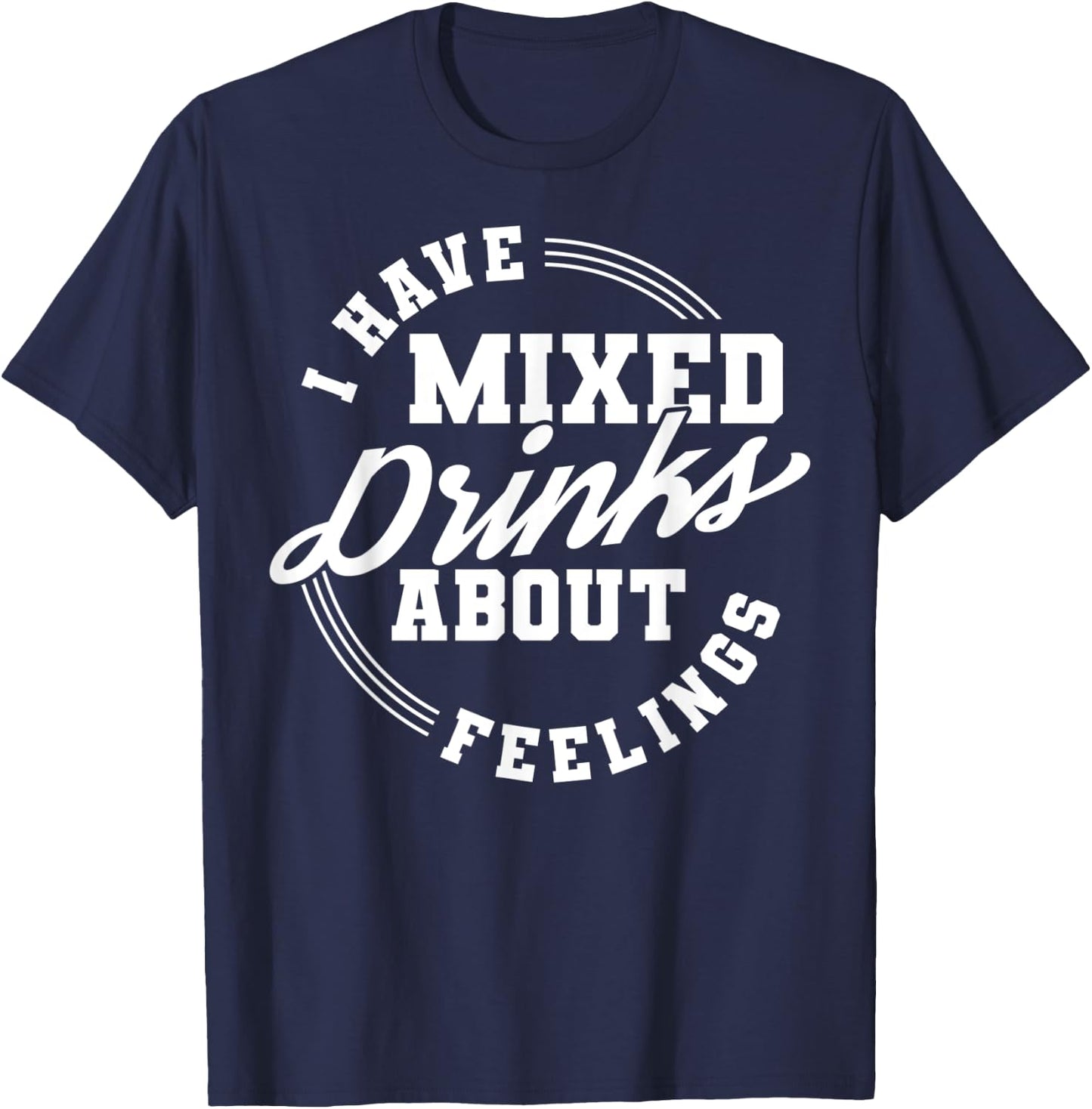I Have Mixed Drinks About Feelings Cool Saying designs T-Shirt - T-Shirt | Navy