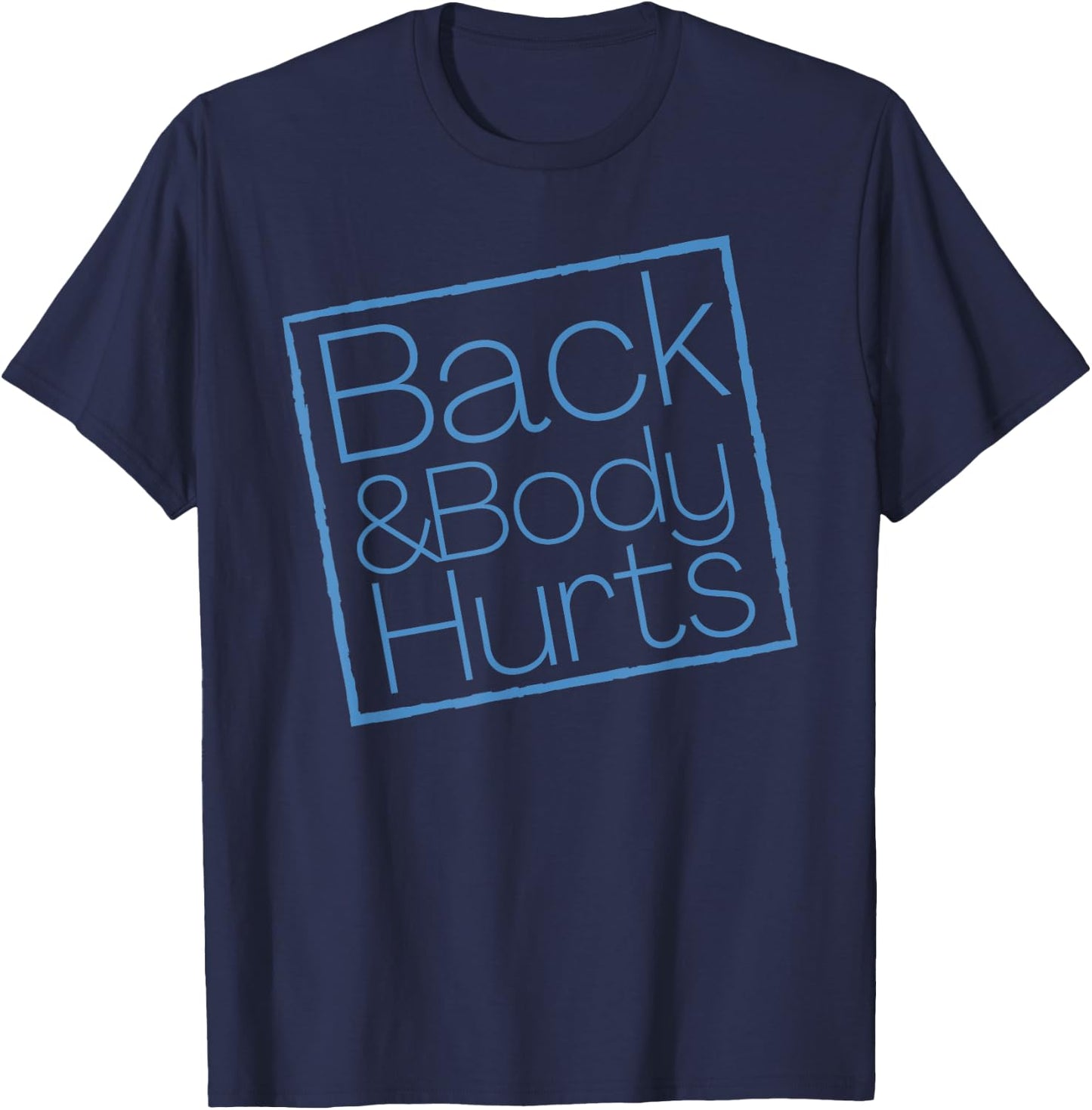 Funny Exercise Back And Body Hurts Funny Workout T-Shirt - T-Shirt | Navy