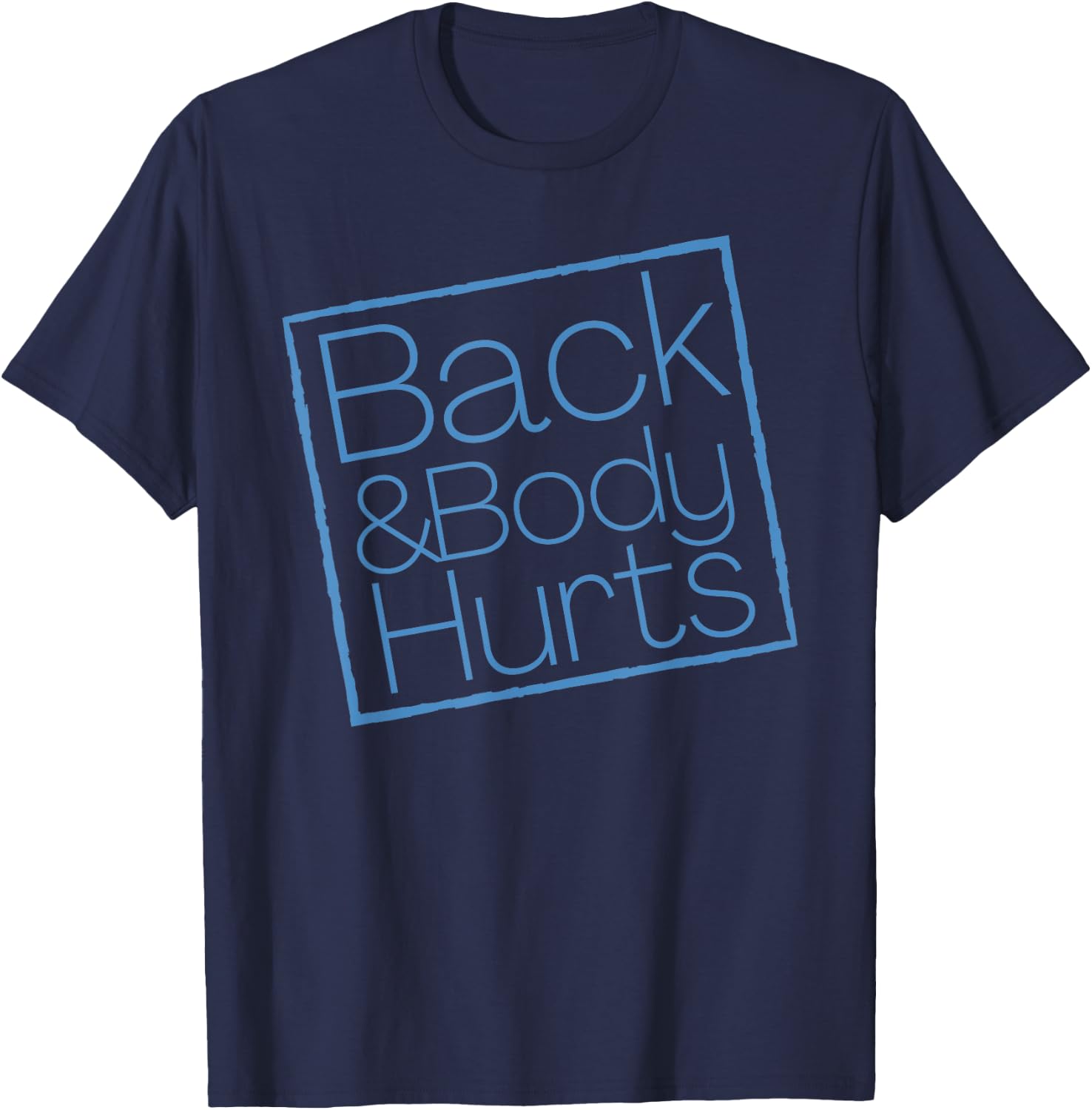 Funny Exercise Back And Body Hurts Funny Workout T-Shirt - T-Shirt | Navy