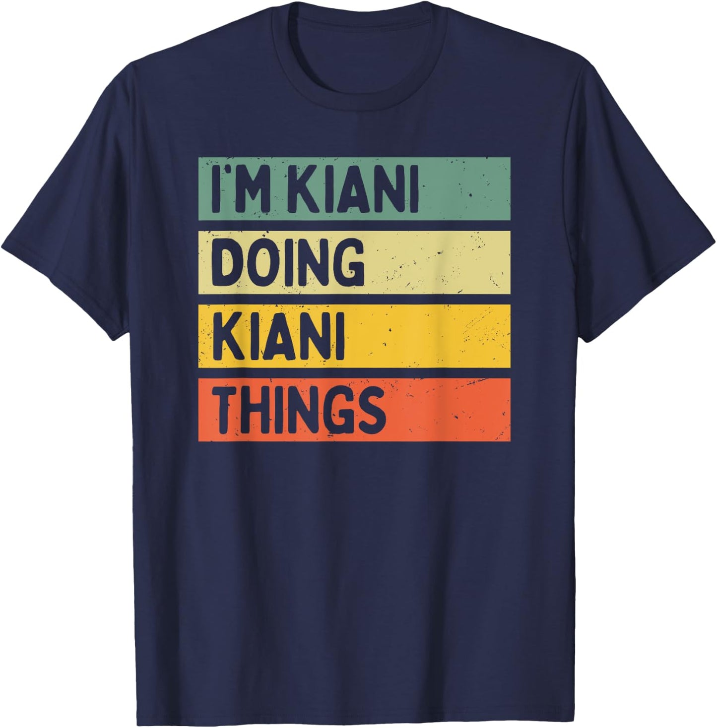 I'm Kiani Doing Kiani Things Funny Personalized Quote T-Shirt - T-Shirt | Navy