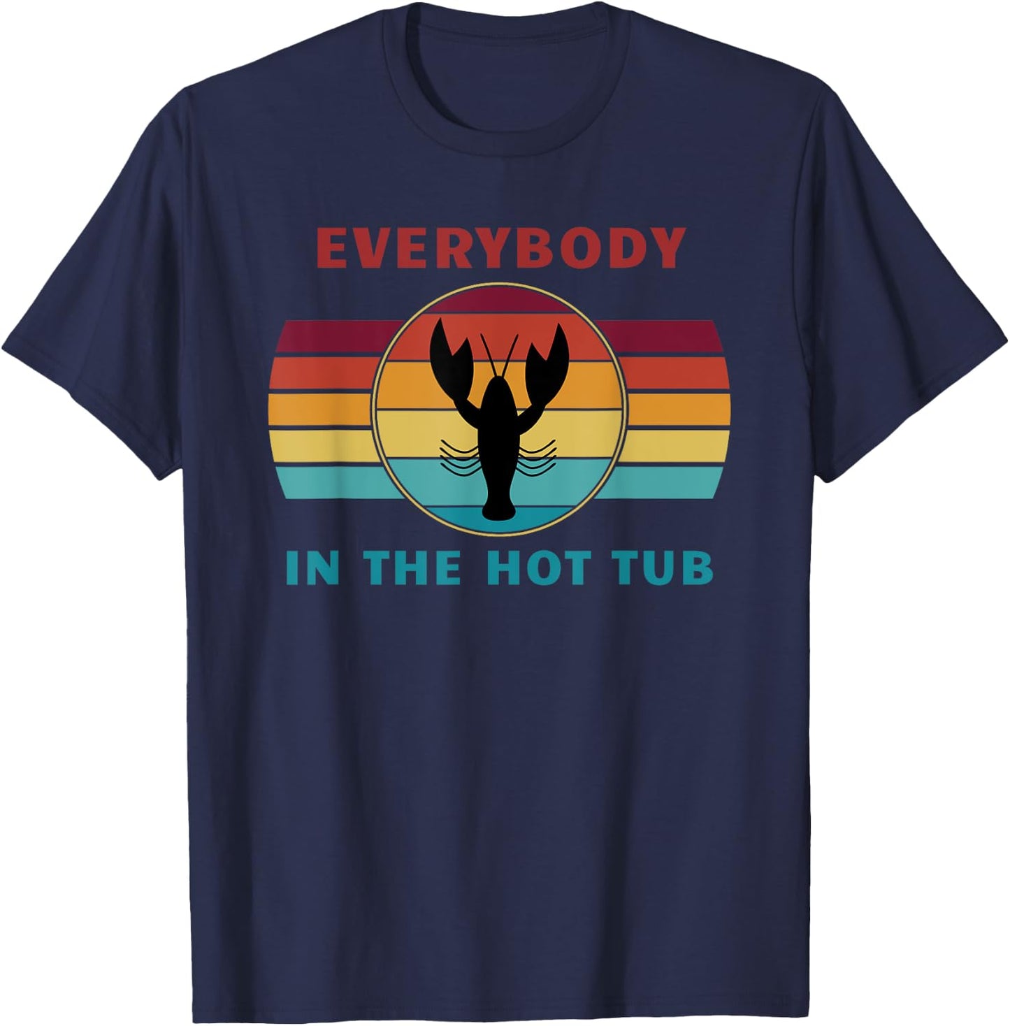 Everybody In The Hot Tub Funny Crawfish Crayfish Eating T-Shirt - T-Shirt | Navy