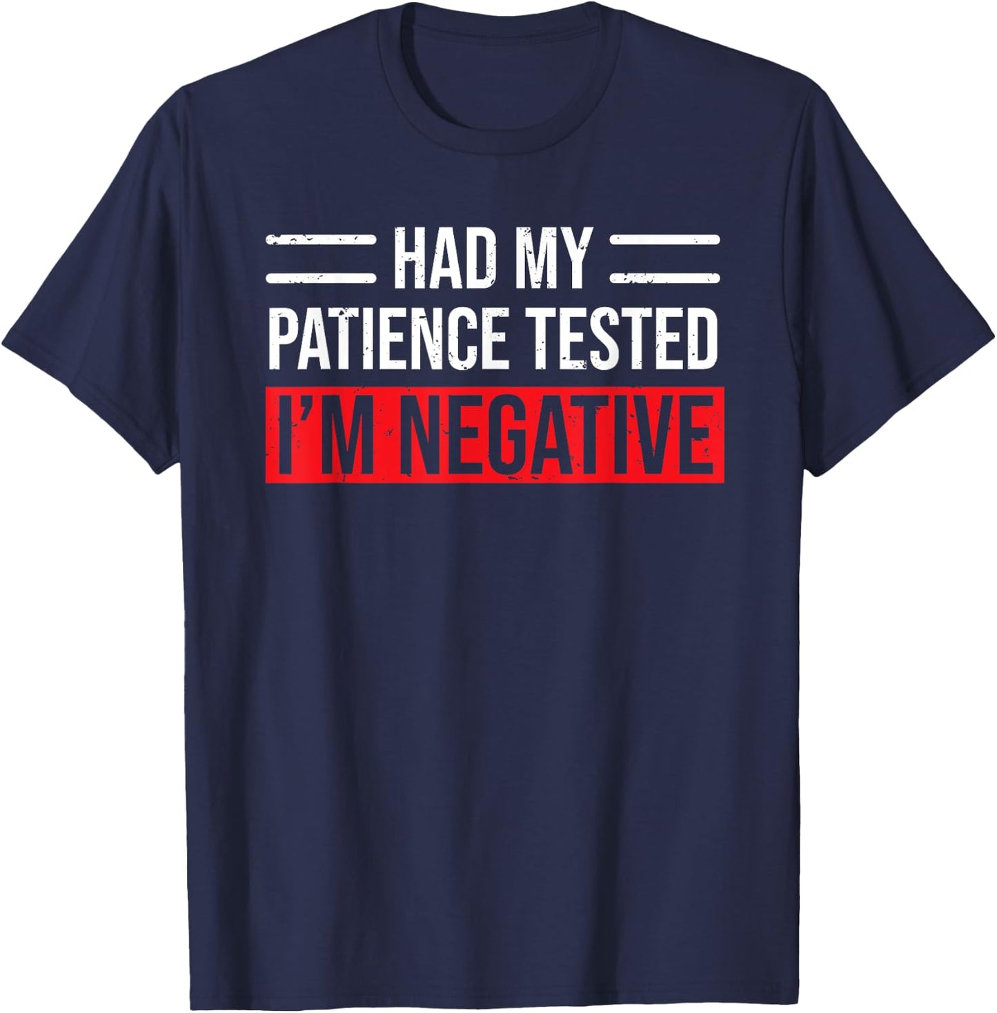 Had My Patience Tested I'm Negative Funny Sarcastic T-Shirt - T-Shirt | Navy