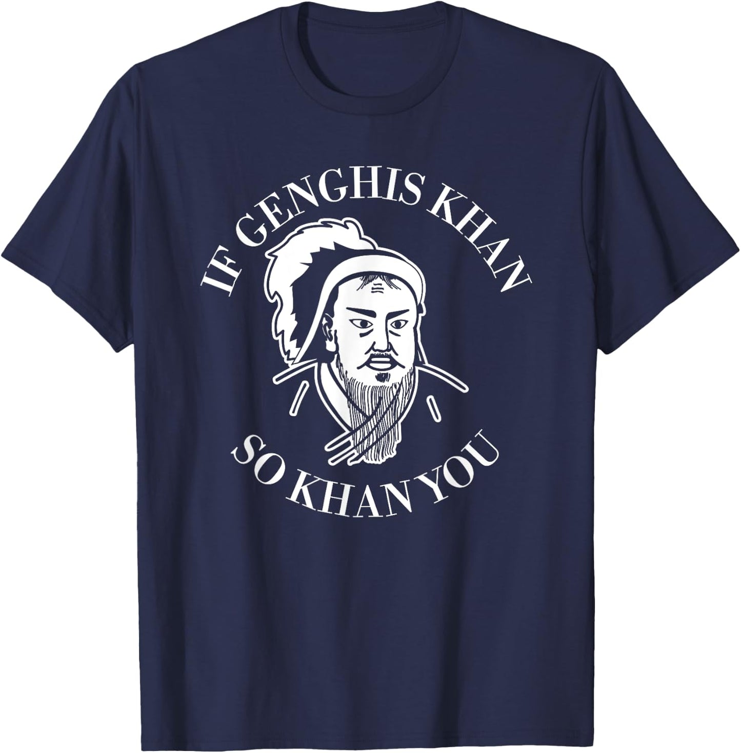 If Genghis Khan So Khan You Funny Motivation T-Shirt - T-Shirt | Navy