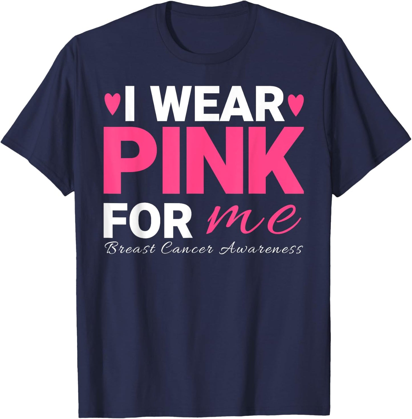 I Wear Pink For Me Breast Cancer Awareness T-Shirt - T-Shirt | Navy