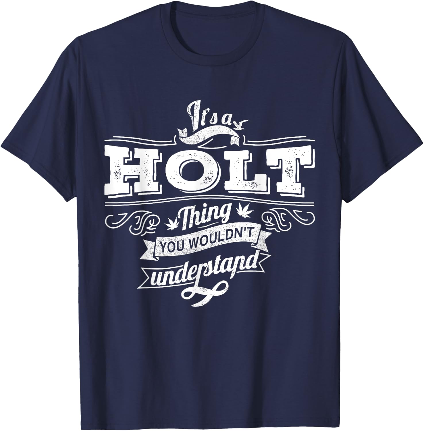 It's A HOLT Thing You Wouldn't Understand Family Name T-Shirt - T-Shirt | Navy