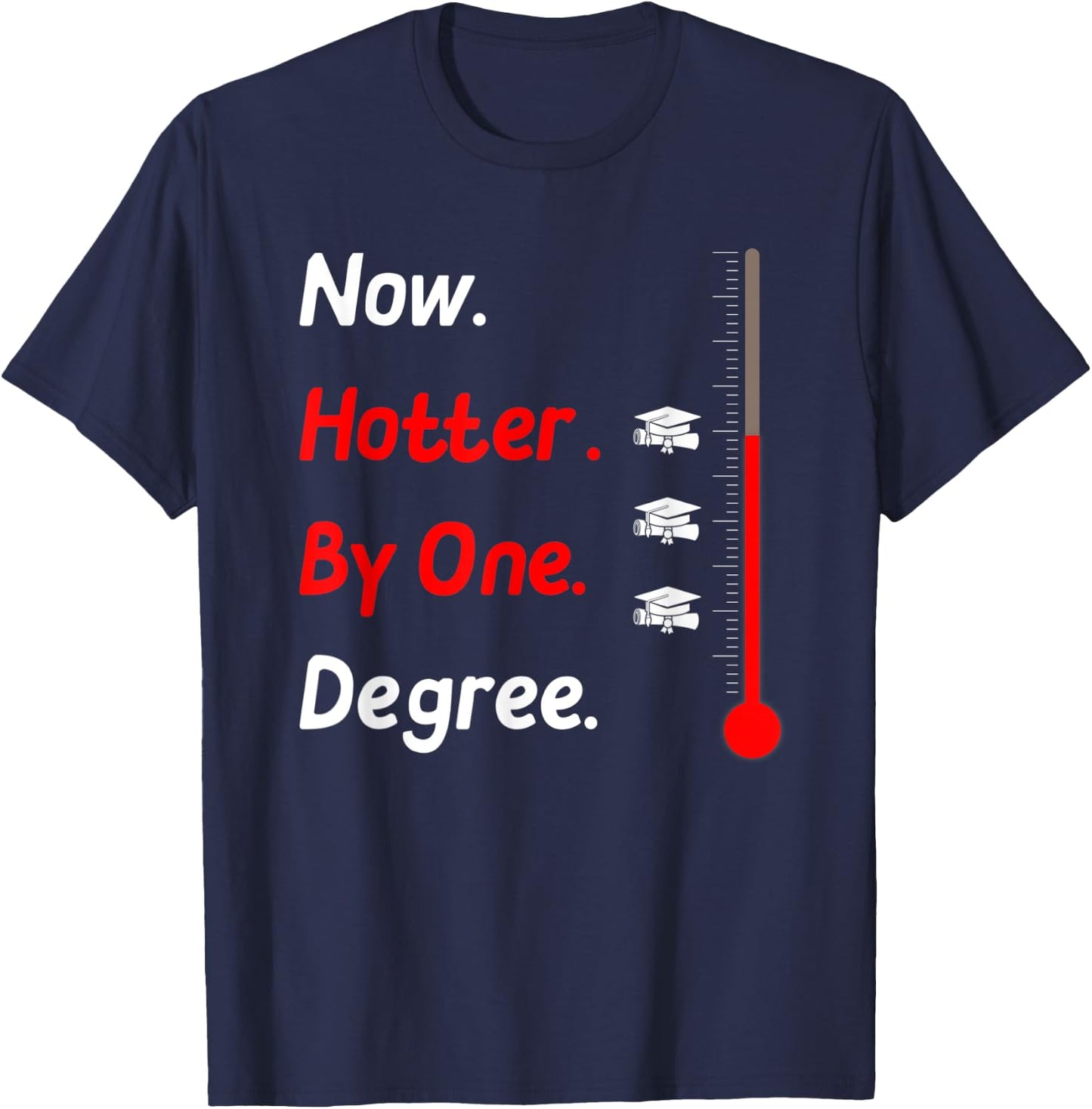 Now Hotter By One Degree Shirt Graduation Gifts 2020 T-Shirt - T-Shirt | Navy