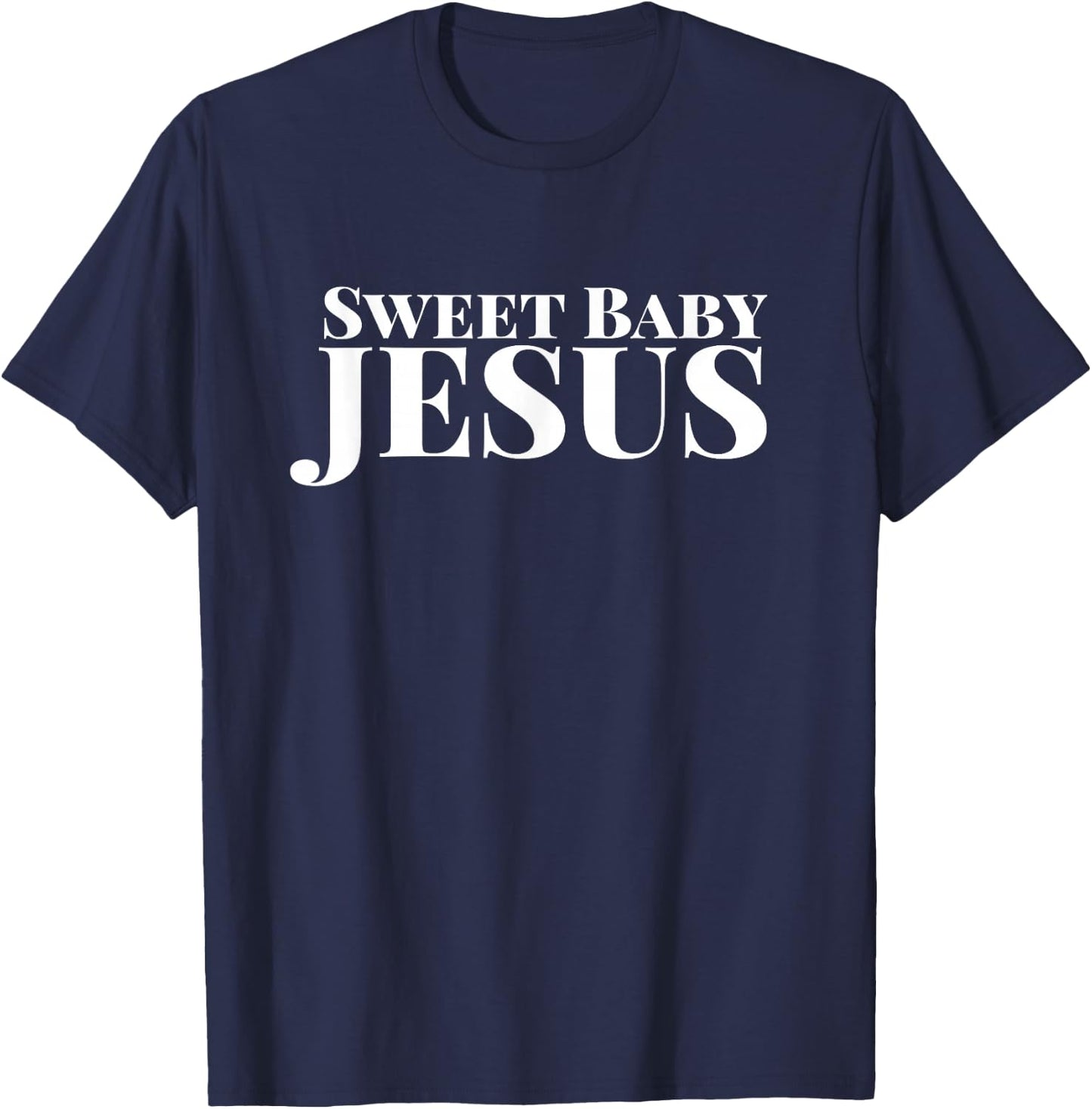 Sweet Baby Jesus Funny Christian Bible Faith Men Women T-Shirt - T-Shirt | Navy