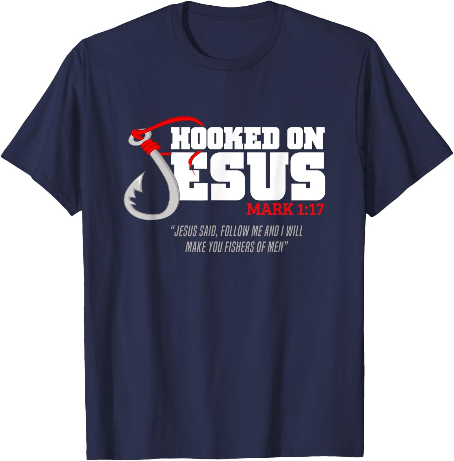 Hooked On Jesus Mark 1:17 Religious Bible Verse - Fishermen T-Shirt - T-Shirt | Navy