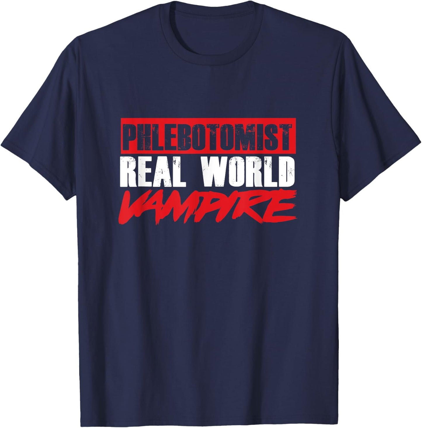 Phlebotomy Phlebologist Real World Vampire Bloodsucker Gift T-Shirt - T-Shirt | Navy
