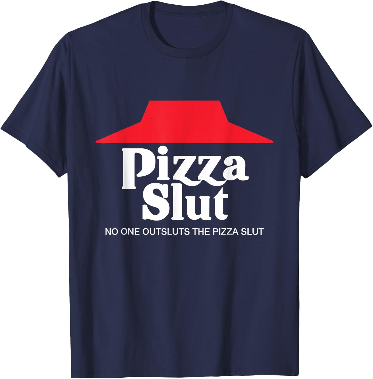 Pizza Slut - No One Outpizzas The Slut - Funny Pizza T-Shirt - T-Shirt | Navy