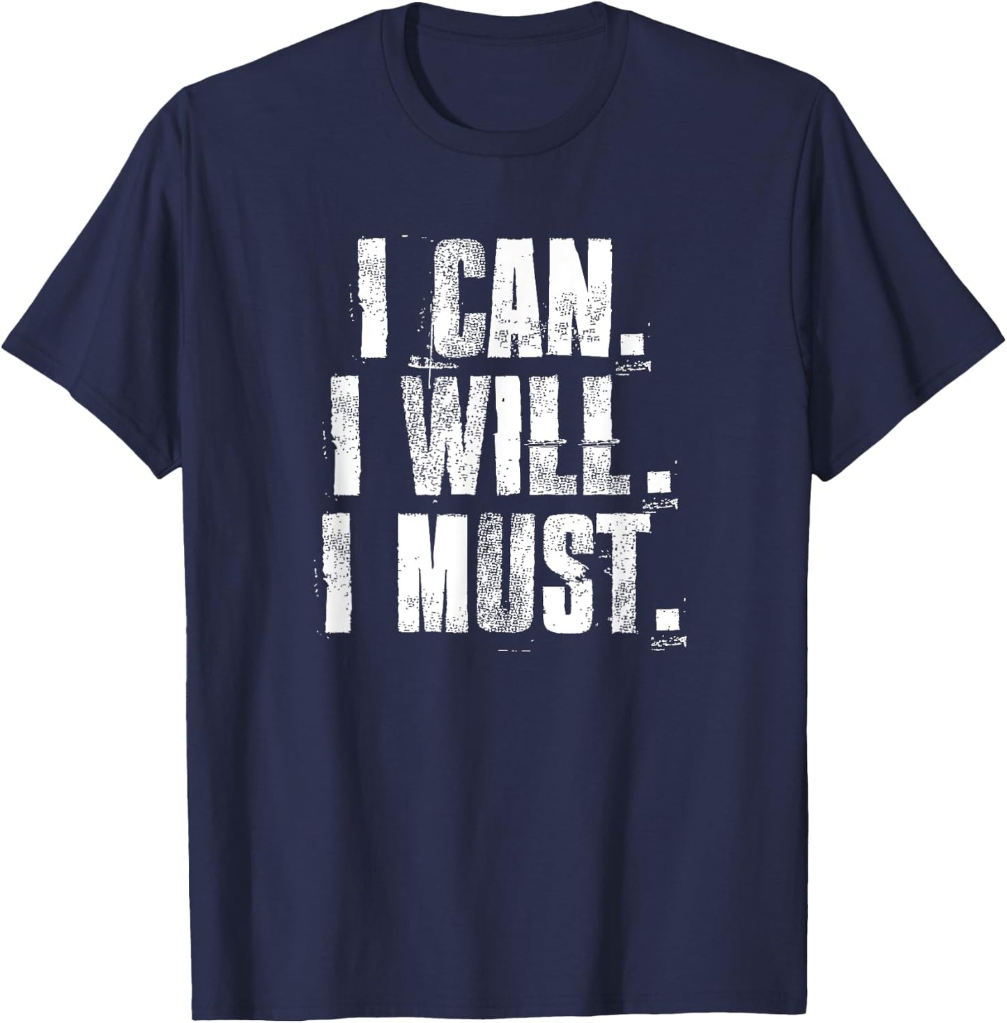 I Can. I Will. I Must. Motivational Gym Workout Fitness T-Shirt - T-Shirt | Navy