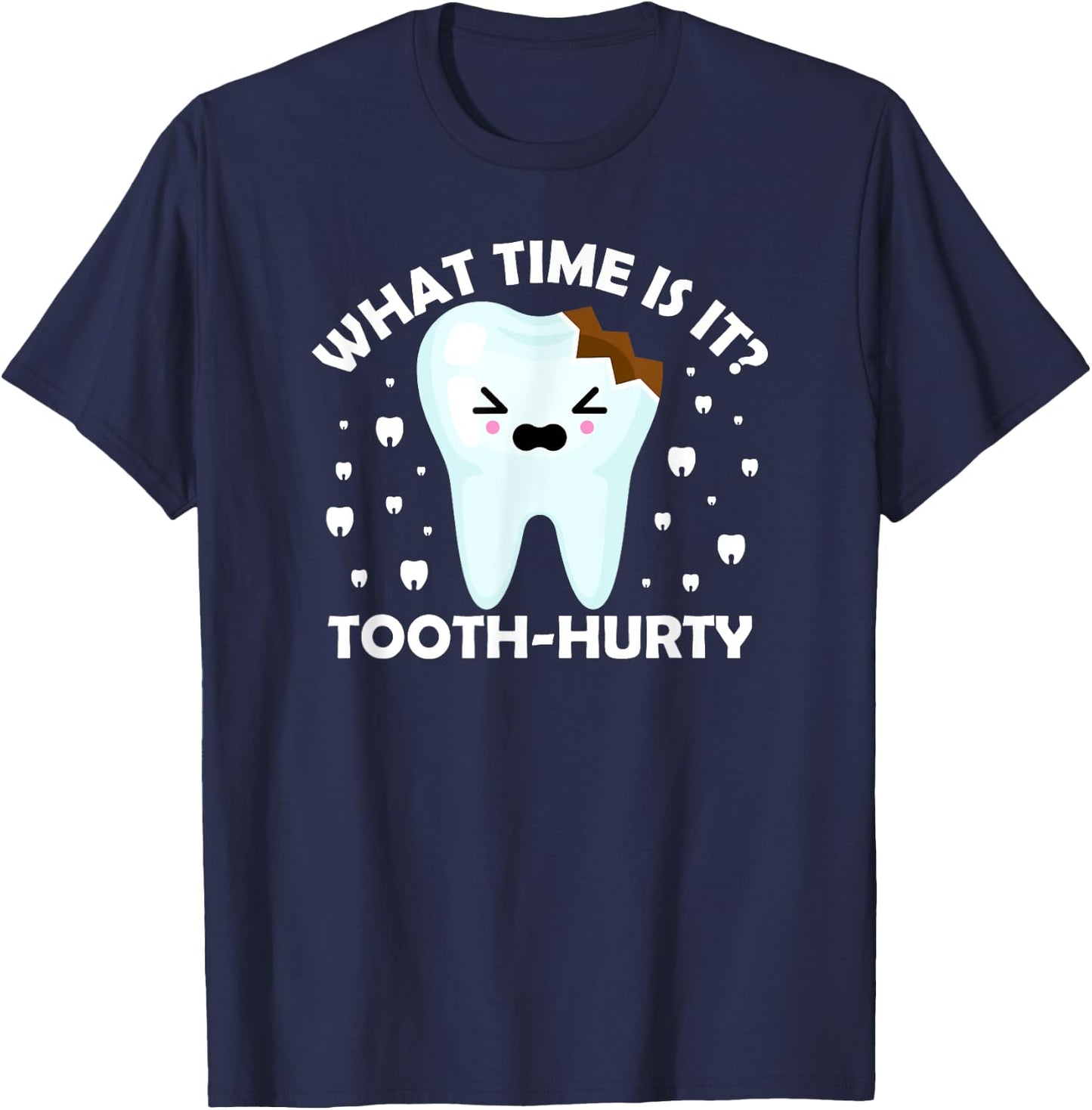 Dentist Dental Hygiene what time is it Tooth Hurty Joke T-Shirt - T-Shirt | Navy